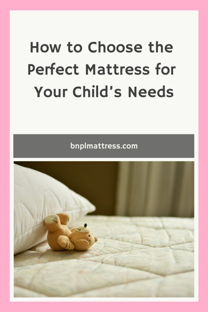 How to Choose the Perfect Mattress for Your Child’s Needs