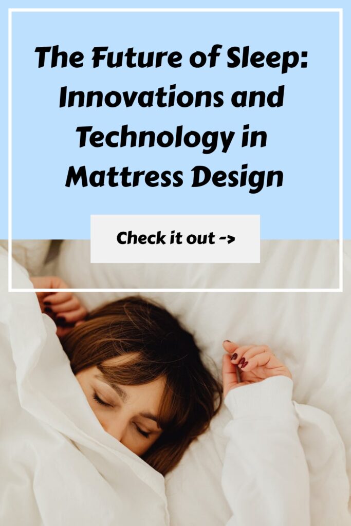 The Future of Sleep: Innovations and Technology in Mattress Design